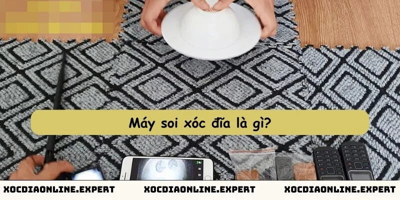 Máy soi xóc đĩa là gì?